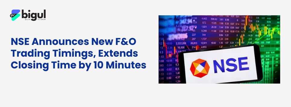 NSE F&O Trading Hours Extended by 10 Minutes; Revised Timings Begin August 3, 2026